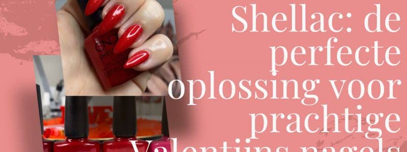 Shellac: de perfecte oplossing voor prachtige Valentijns nagels